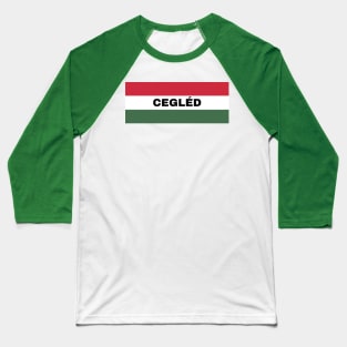 Cegléd City in Hungarian Flag Baseball T-Shirt